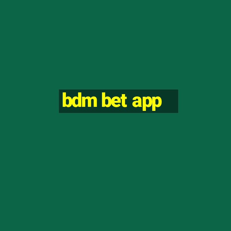 bdm bet app