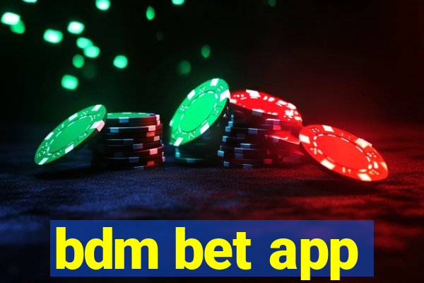 bdm bet app