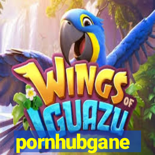 pornhubgane