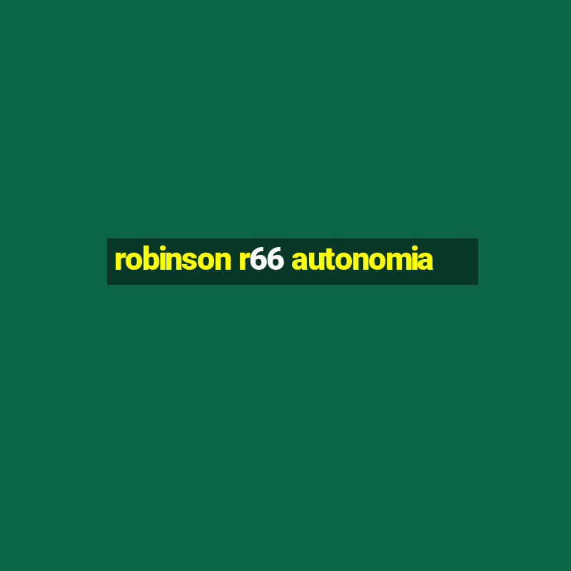 robinson r66 autonomia