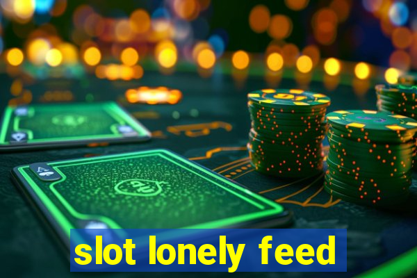 slot lonely feed