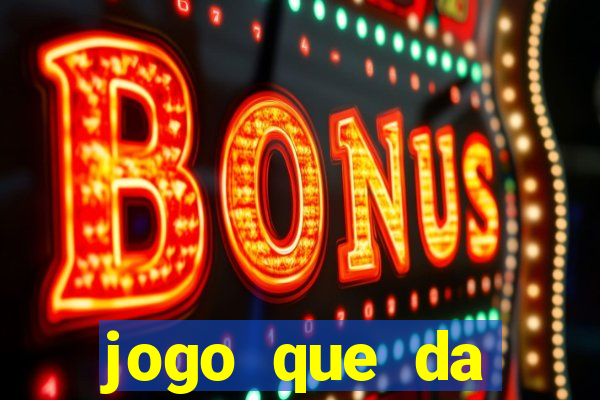 jogo que da dinheiro sem deposito