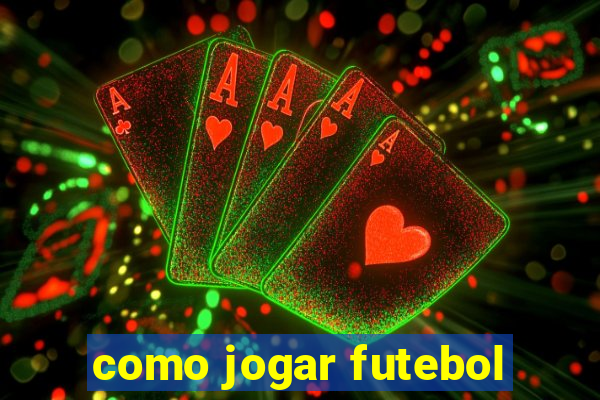 como jogar futebol