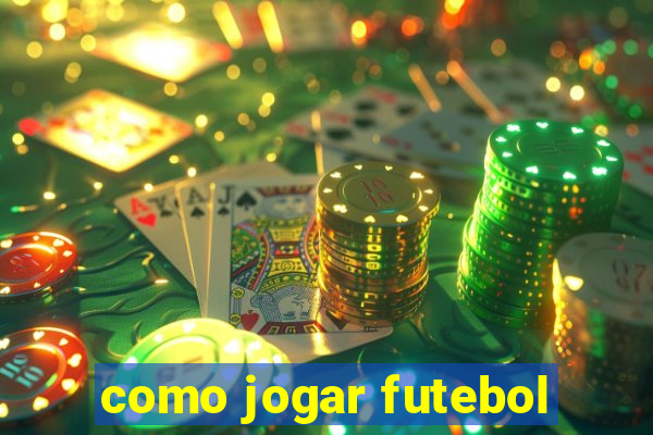 como jogar futebol