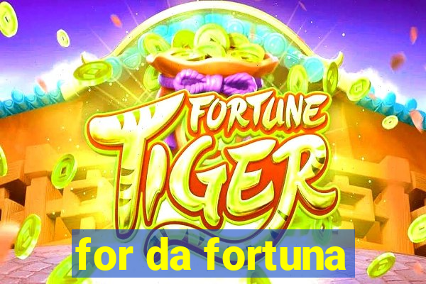 for da fortuna