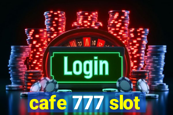 cafe 777 slot