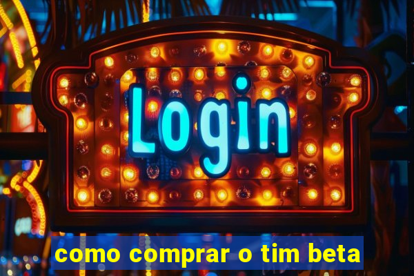 como comprar o tim beta