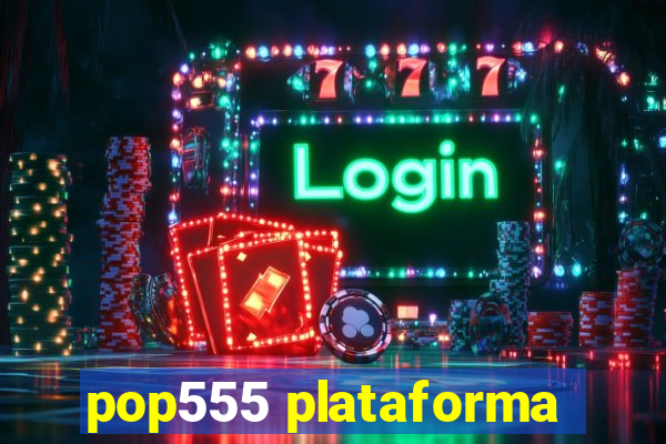 pop555 plataforma