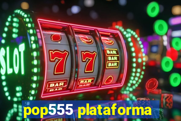 pop555 plataforma