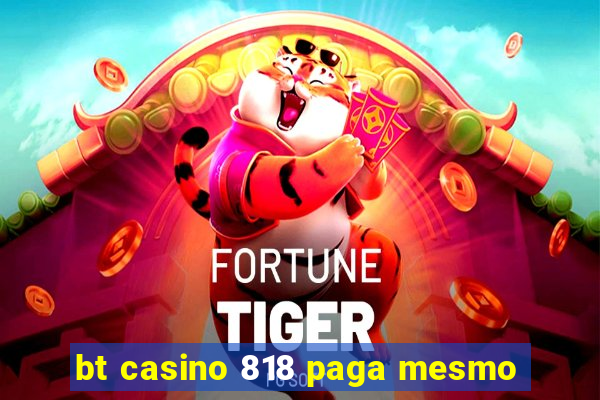 bt casino 818 paga mesmo