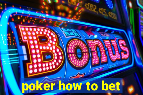 poker how to bet