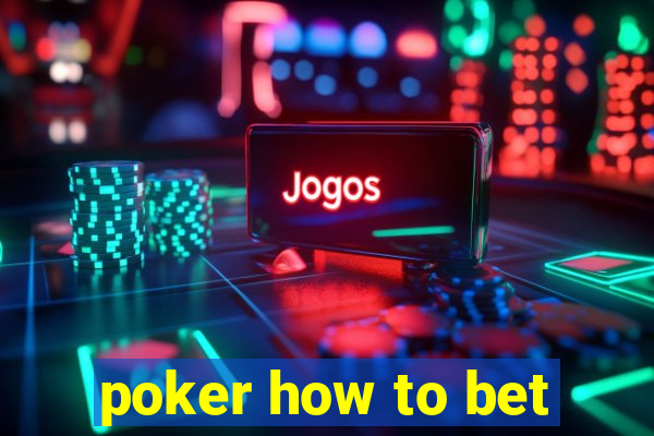 poker how to bet