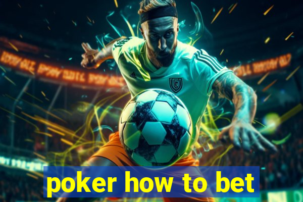 poker how to bet