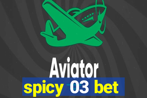 spicy 03 bet