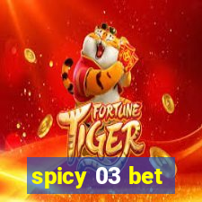 spicy 03 bet