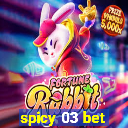 spicy 03 bet