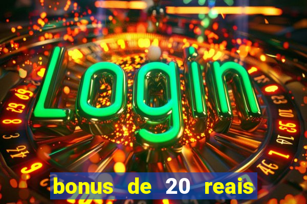 bonus de 20 reais vai de bet