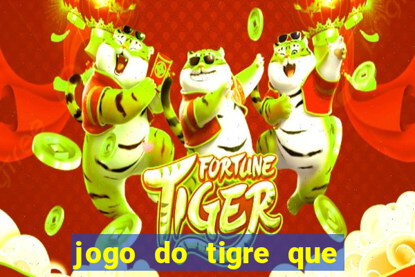 jogo do tigre que ganha dinheiro baixar