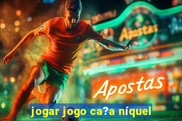 jogar jogo ca?a níquel