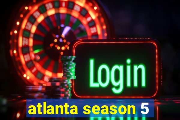 atlanta season 5