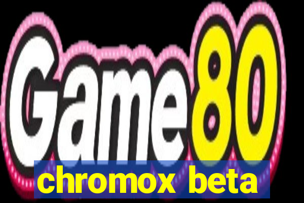 chromox beta