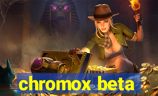 chromox beta