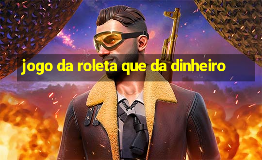 jogo da roleta que da dinheiro