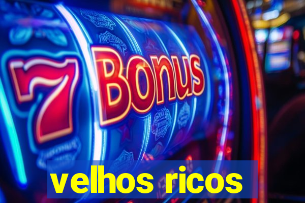 velhos ricos