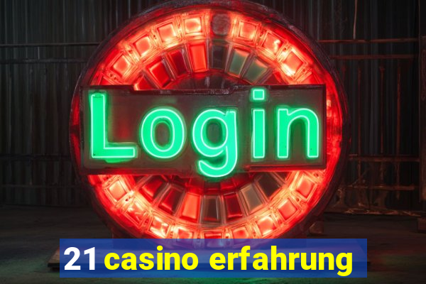 21 casino erfahrung