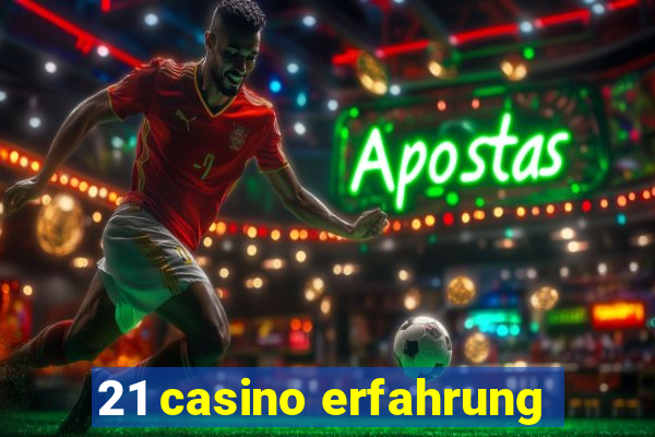 21 casino erfahrung