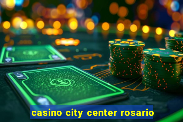 casino city center rosario