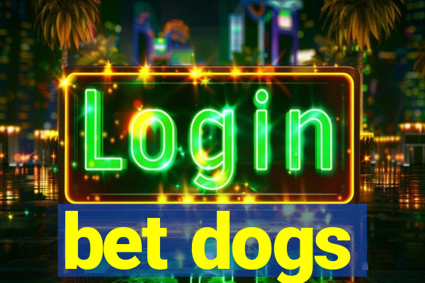 bet dogs