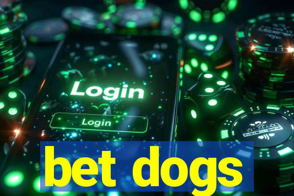 bet dogs