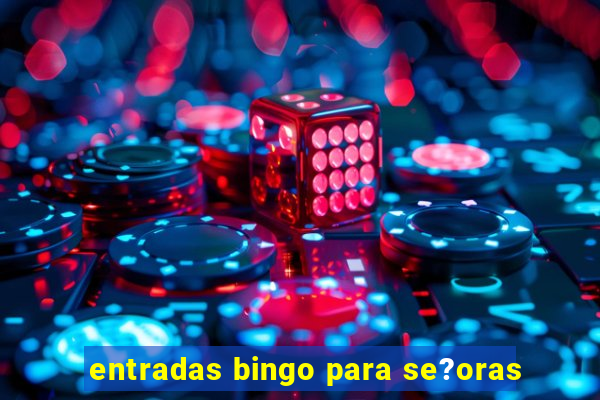 entradas bingo para se?oras