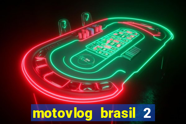 motovlog brasil 2 dinheiro infinito