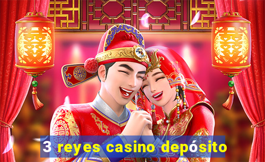 3 reyes casino depósito