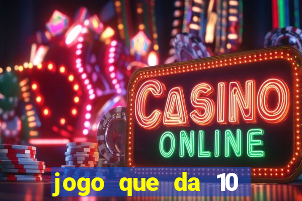 jogo que da 10 reais no cadastro