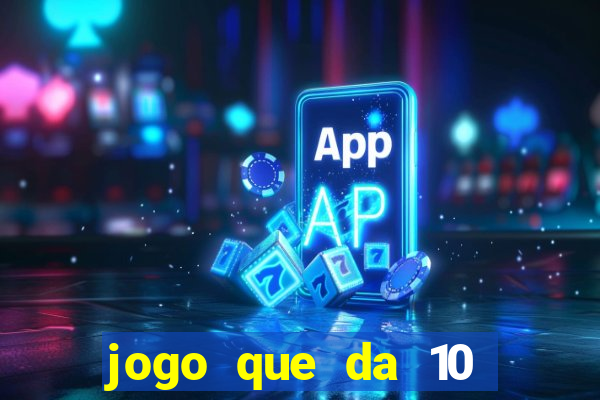 jogo que da 10 reais no cadastro