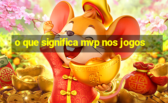 o que significa mvp nos jogos