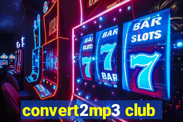 convert2mp3 club