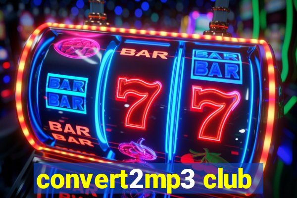 convert2mp3 club