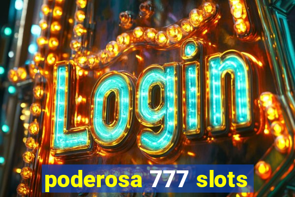 poderosa 777 slots