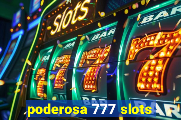 poderosa 777 slots