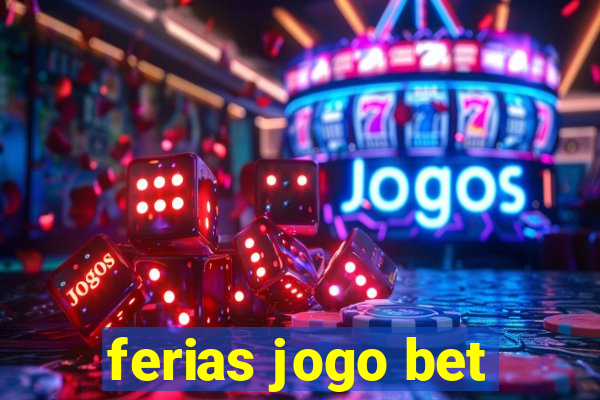 ferias jogo bet