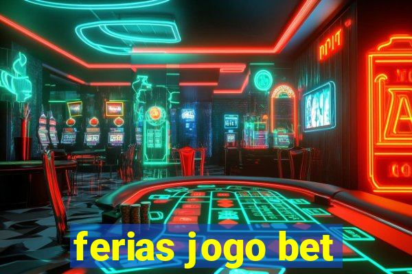 ferias jogo bet