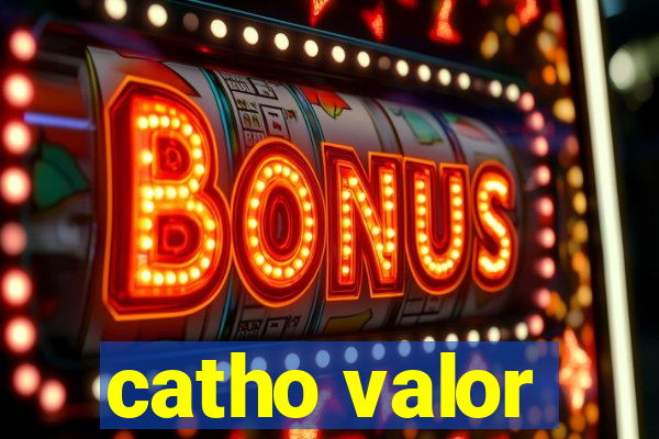 catho valor