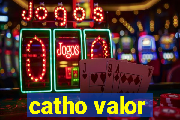 catho valor