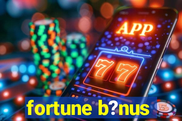 fortune b?nus