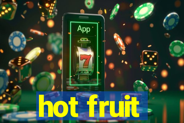 hot fruit