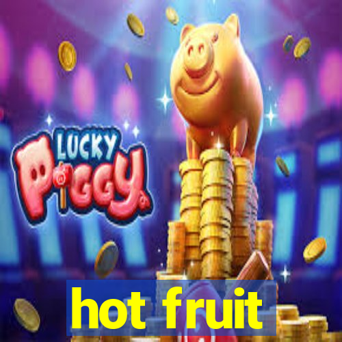 hot fruit